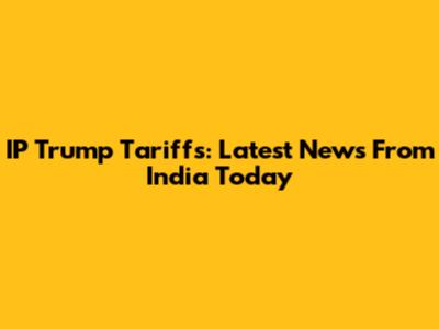 IP Trump Tariffs: Latest News From India Today