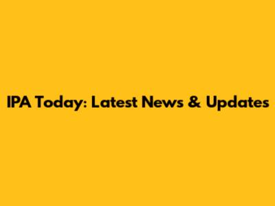 IPA Today: Latest News & Updates