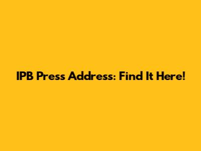 IPB Press Address: Find It Here!