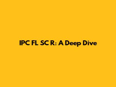 IPC FL SC R: A Deep Dive