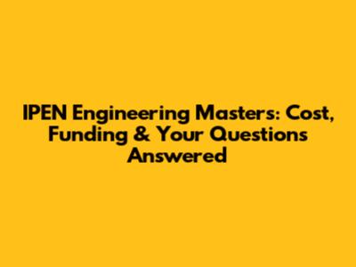 IPEN Engineering Masters: Cost, Funding & Your Questions Answered