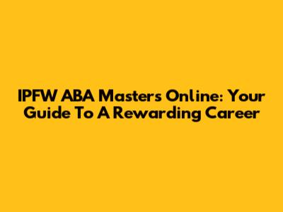 IPFW ABA Masters Online: Your Guide To A Rewarding Career