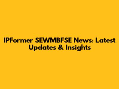 IPFormer SEWMBFSE News: Latest Updates & Insights