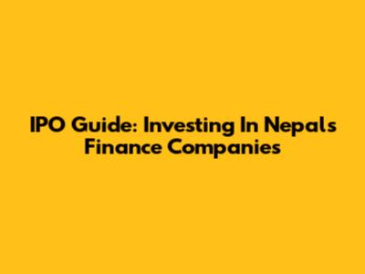 IPO Guide: Investing In Nepal's Finance Companies