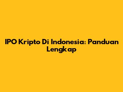 IPO Kripto Di Indonesia: Panduan Lengkap