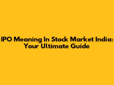 IPO Meaning In Stock Market India: Your Ultimate Guide
