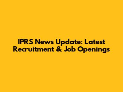 IPRS News Update: Latest Recruitment & Job Openings