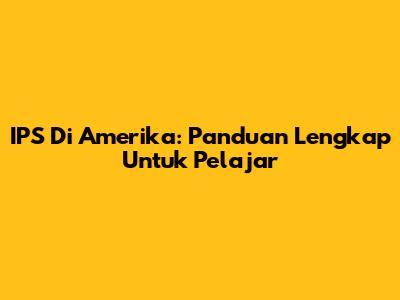 IPS Di Amerika: Panduan Lengkap Untuk Pelajar