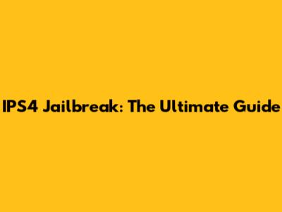 IPS4 Jailbreak: The Ultimate Guide