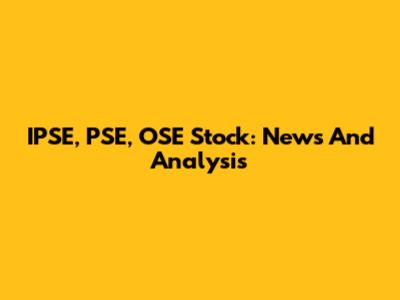 IPSE, PSE, OSE Stock: News And Analysis