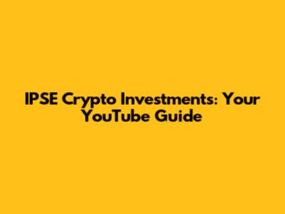 IPSE Crypto Investments: Your YouTube Guide