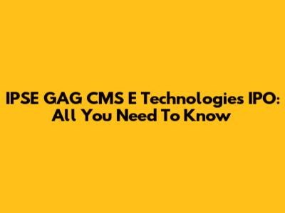 IPSE GAG CMS E Technologies IPO: All You Need To Know