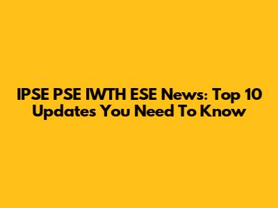 IPSE PSE IWTH ESE News: Top 10 Updates You Need To Know