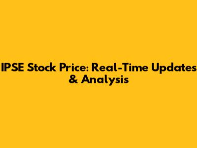 IPSE Stock Price: Real-Time Updates & Analysis