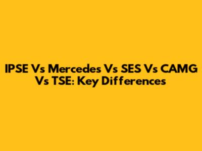 IPSE Vs Mercedes Vs SES Vs CAMG Vs TSE: Key Differences