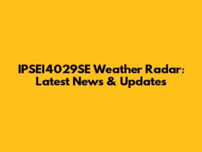 IPSEI4029SE Weather Radar: Latest News & Updates