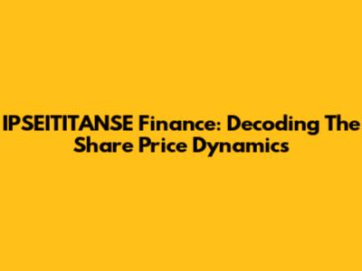 IPSEITITANSE Finance: Decoding The Share Price Dynamics