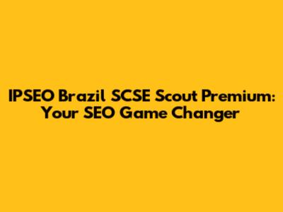 IPSEO Brazil SCSE Scout Premium: Your SEO Game Changer
