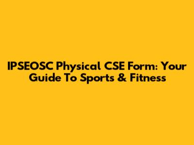 IPSEOSC Physical CSE Form: Your Guide To Sports & Fitness