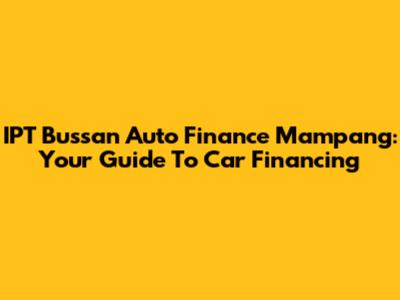 IPT Bussan Auto Finance Mampang: Your Guide To Car Financing