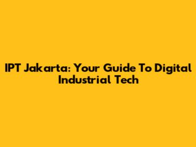 IPT Jakarta: Your Guide To Digital Industrial Tech