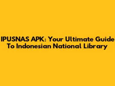 IPUSNAS APK: Your Ultimate Guide To Indonesian National Library