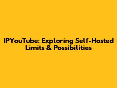 IPYouTube: Exploring Self-Hosted Limits & Possibilities