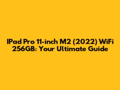IPad Pro 11-inch M2 (2022) WiFi 256GB: Your Ultimate Guide