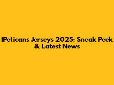 IPelicans Jerseys 2025: Sneak Peek & Latest News