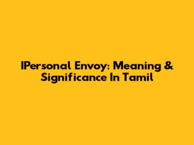 IPersonal Envoy: Meaning & Significance In Tamil