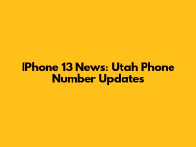 IPhone 13 News: Utah Phone Number Updates