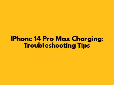 IPhone 14 Pro Max Charging: Troubleshooting Tips