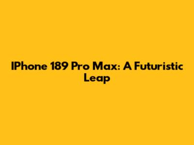 IPhone 189 Pro Max: A Futuristic Leap