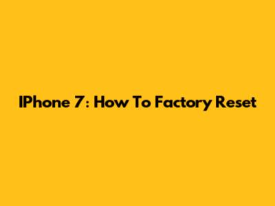 IPhone 7: How To Factory Reset
