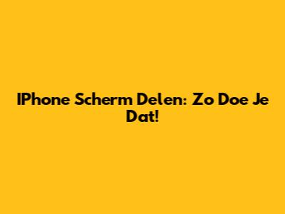 IPhone Scherm Delen: Zo Doe Je Dat!