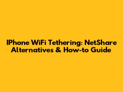 IPhone WiFi Tethering: NetShare Alternatives & How-to Guide