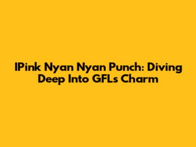 IPink Nyan Nyan Punch: Diving Deep Into GFL's Charm