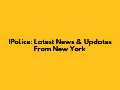 IPolice: Latest News & Updates From New York