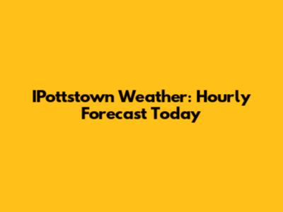 IPottstown Weather: Hourly Forecast Today