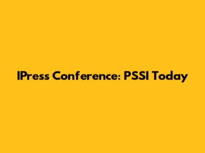 IPress Conference: PSSI Today