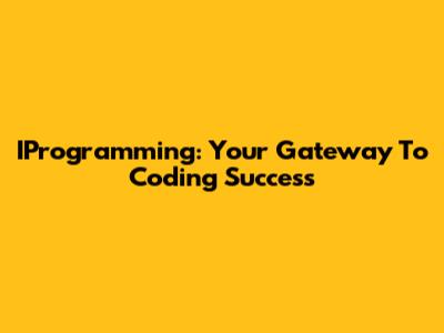 IProgramming: Your Gateway To Coding Success