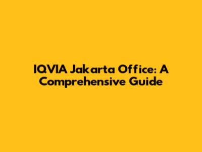 IQVIA Jakarta Office: A Comprehensive Guide