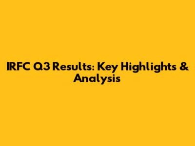 IRFC Q3 Results: Key Highlights & Analysis