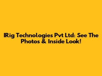 IRig Technologies Pvt Ltd: See The Photos & Inside Look!