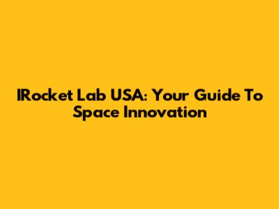 IRocket Lab USA: Your Guide To Space Innovation