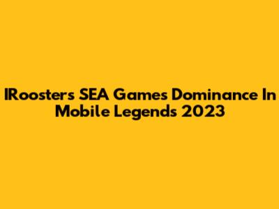 IRooster's SEA Games Dominance In Mobile Legends 2023