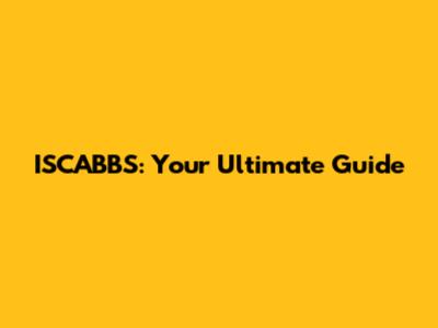 ISCABBS: Your Ultimate Guide