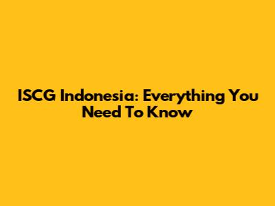 ISCG Indonesia: Everything You Need To Know