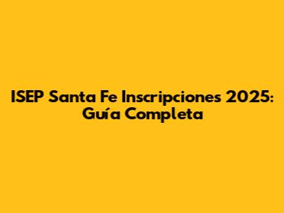 ISEP Santa Fe Inscripciones 2025: Guía Completa