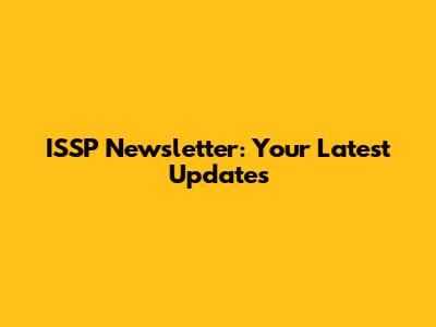 ISSP Newsletter: Your Latest Updates